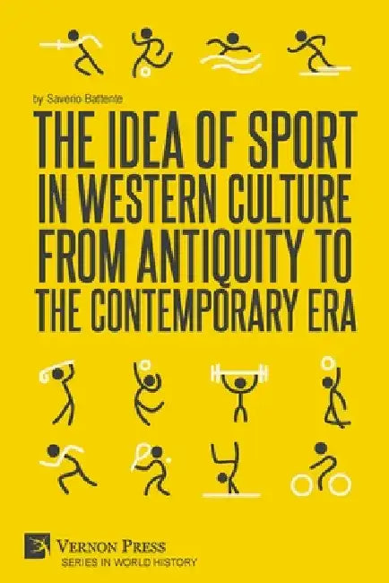 The Idea of Sport in Western Culture from Antiquity to the Contemporary Era by Saverio Battente