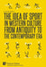 The Idea of Sport in Western Culture from Antiquity to the Contemporary Era by Saverio Battente