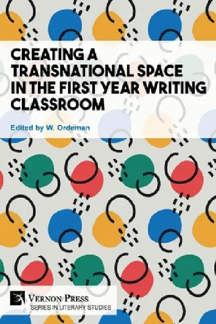 Creating a Transnational Space in the First Year Writing Classroom by W. Ordeman