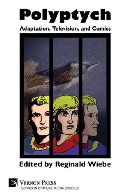 Polyptych: Adaptation, Television, and Comics by Reginald Wiebe
