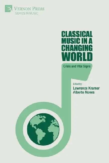 Classical Music in a Changing World: Crisis and Vital Signs by Lawrence Kramer