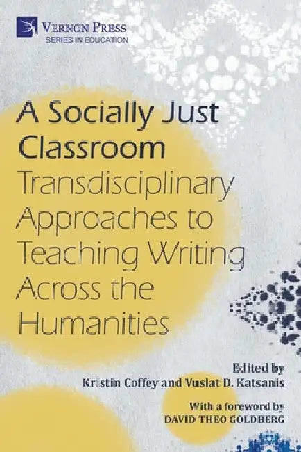 A Socially Just Classroom: Transdisciplinary Approaches to Teaching Writing Across the Humanities by Kristin Coffey