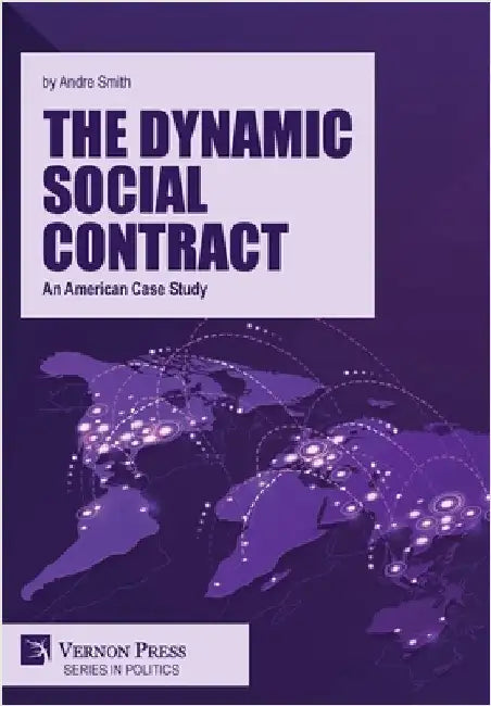 The Dynamic Social Contract: An American Case Study by Smith, Andre