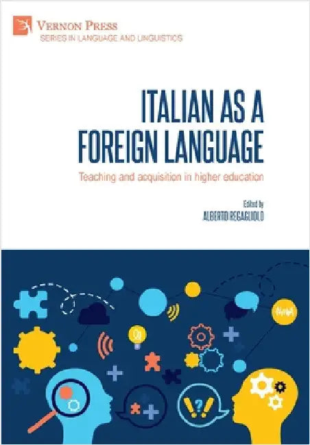 Italian as a foreign language: Teaching and acquisition in higher education by Regagliolo, Alberto