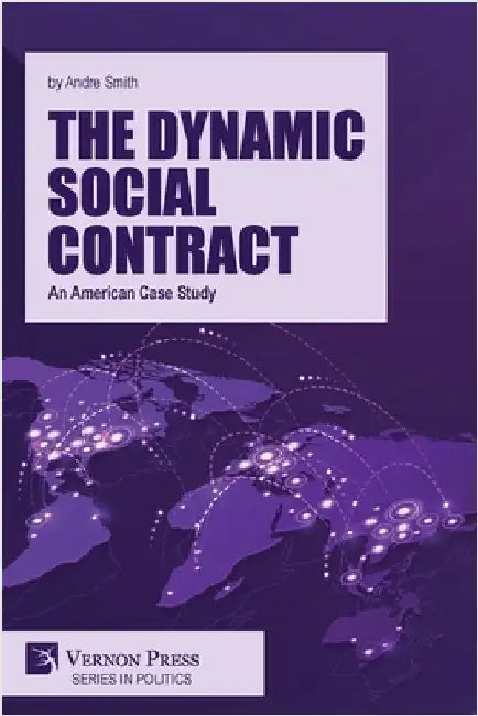 The Dynamic Social Contract: An American Case Study by Smith, Andre