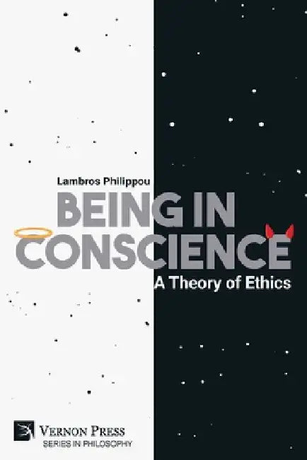 Being in Conscience: A Theory of Ethics by Lambros Philippou