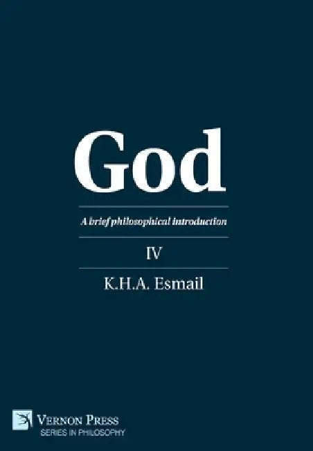 God: A brief philosophical introduction IV by K. H. a. Esmail