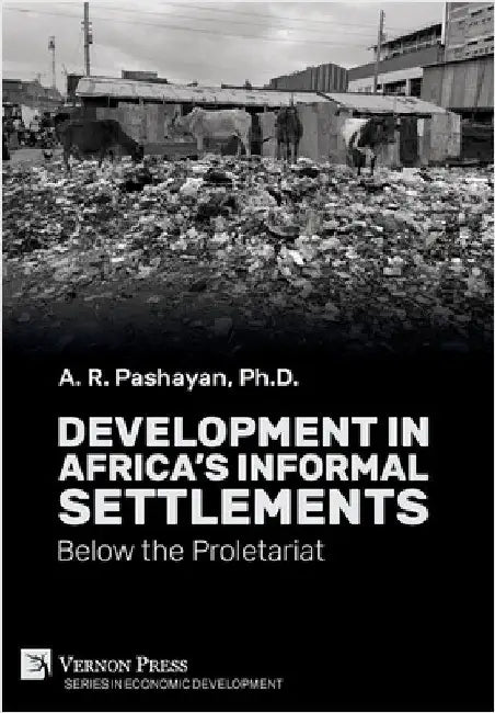 Development in Africa's Informal Settlements: Below the Proletariat by Pashayan, A. R.