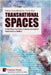 Transnational Spaces: Celebrating Fifty Years of Literary and Cultural Intersections at NeMLA by Mardorossian, Carine