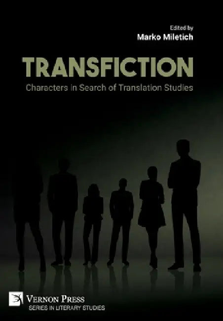 Transfiction: Characters in Search of Translation Studies by Marko Miletich