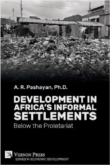 Development in Africa's Informal Settlements: Below the Proletariat by Pashayan, A. R.