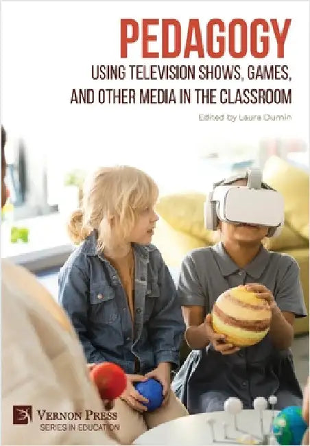 Pedagogy: Using Television Shows, Games, and Other Media in the Classroom by Dumin, Laura