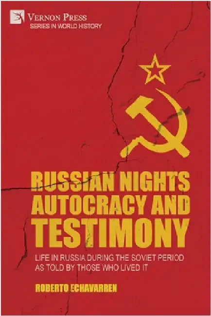 Russian Nights Autocracy and Testimony: Life in Russia during the Soviet Period as Told by Those Who Lived it by Echavarren, Roberto