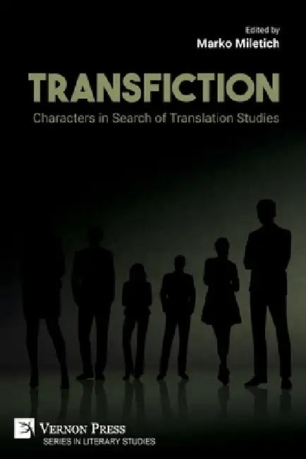 Transfiction: Characters in Search of Translation Studies by Marko Miletich