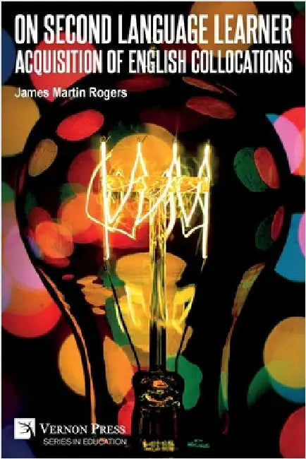 On Second Language Learner Acquisition of English Collocations by Rogers, James Martin