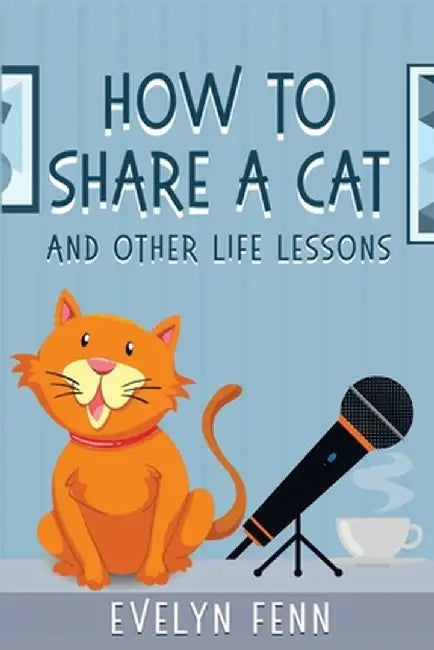 How to Share a Cat and Other Life Lessons by Evelyn Fenn
