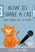 How to Share a Cat and Other Life Lessons by Evelyn Fenn