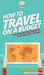 How To Travel On a Budget: Your Step By Step Guide To Traveling On a Budget by Howexpert, Megan Maher
