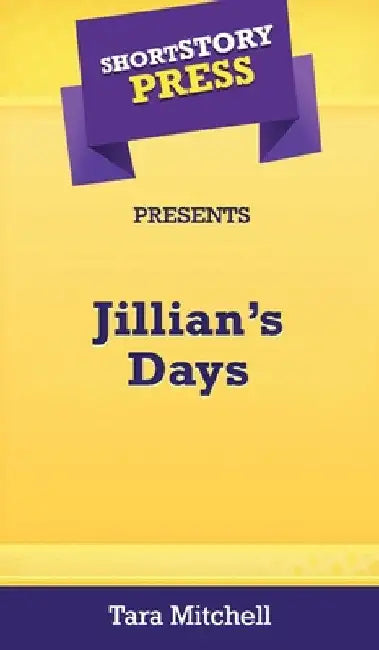 Short Story Press Presents Jillian's Days by Tara Mitchell