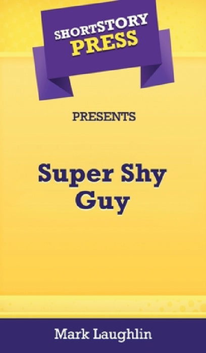 Short Story Press Presents Super Shy Guy by Mark Laughlin