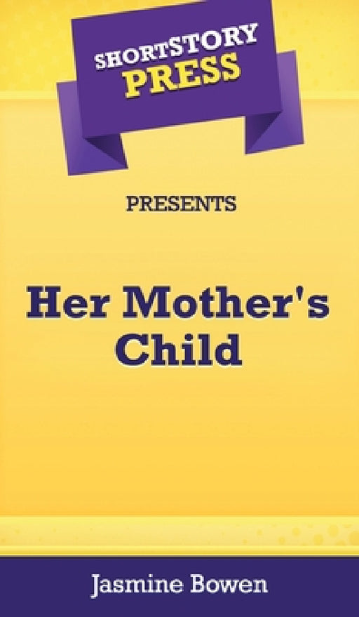 Short Story Press Presents Her Mother's Child by Jasmine Bowen