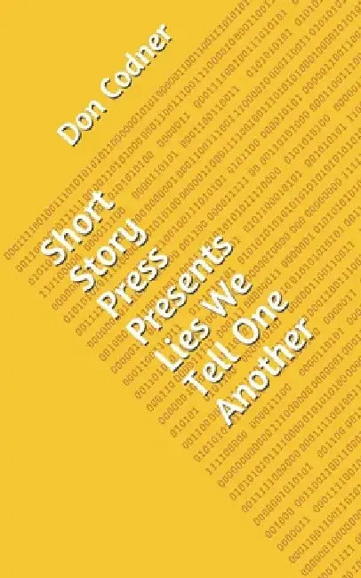 Short Story Press Presents Lies We Tell One Another by Don Codner