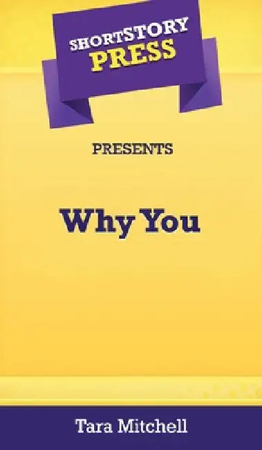 Short Story Press Presents Why You by Tara Mitchell