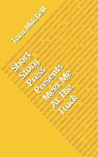 Short Story Press Presents Meet Me At The Track by Tara Mitchell