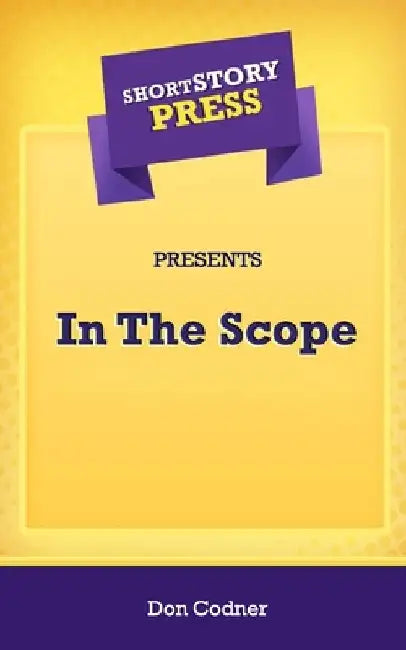 Short Story Press Presents In The Scope by Don Codner