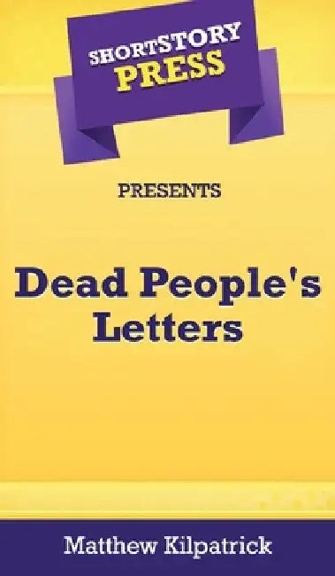 Short Story Press Presents Dead People's Letters by Matthew Kilpatrick