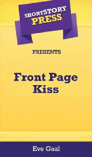 Short Story Press Presents Front Page Kiss by Eve Gaal