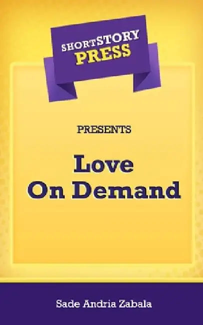 Short Story Press Presents Love On Demand by Sade Andria Zabala