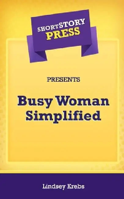 Short Story Press Presents Busy Woman Simplified by Lindsey Krebs