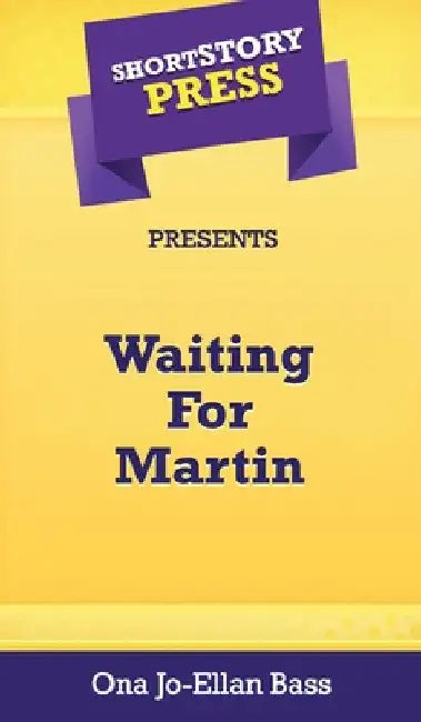 Short Story Press Presents Waiting For Martin by Ona Jo-Ellan Bass