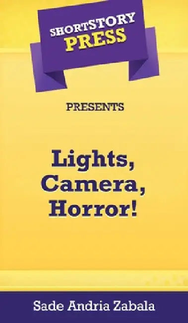 Short Story Press Presents Lights, Camera, Horror! by Sade Andria Zabala