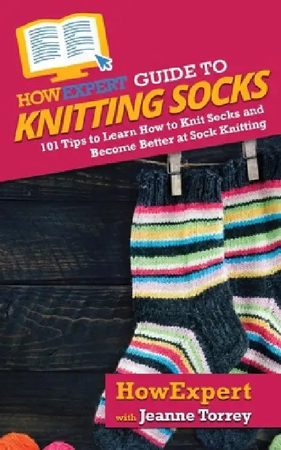 HowExpert Guide to Knitting Socks by Howexpert