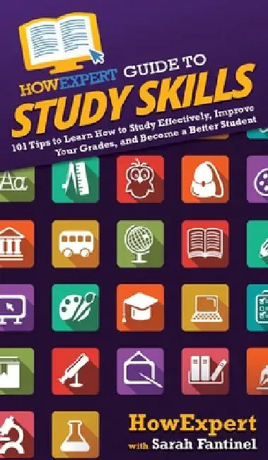 HowExpert Guide to Study Skills: 101 Tips to Learn How to Study Effectively, Improve Your Grades, and Become a Better Student by Howexpert