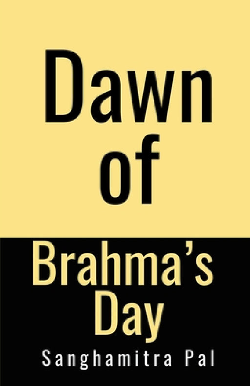 Dawn of Brahma's Day by Sanghamitra Pal