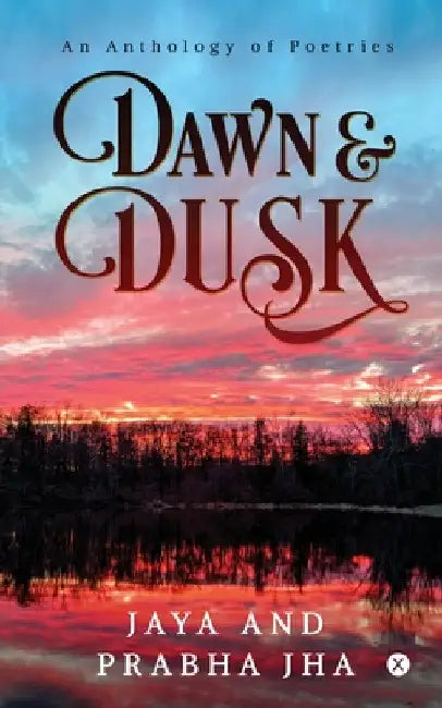 Dawn and Dusk: An Anthology of Poetries by Jaya
