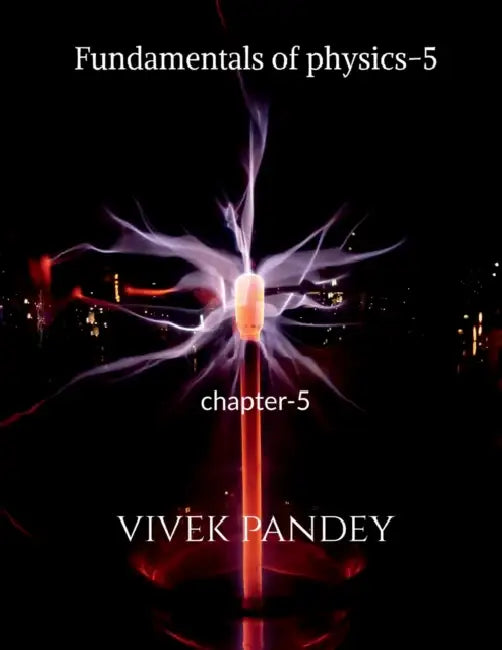 Fundamentals of physics-5 by Vivek Pandey