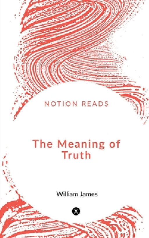 The Meaning of Truth by William James