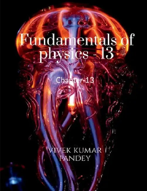 Fundamentals of physics - 13 by Vivek Kumar