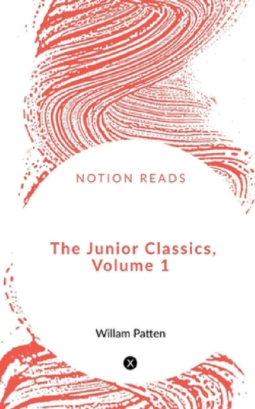 The Junior Classics, Volume 1 by Willam Patten