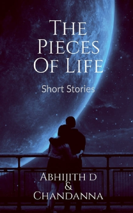 The Pieces Of Life by Abhijith D
