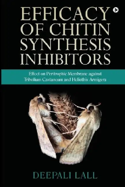 Efficacy of Chitin Synthesis Inhibitors: Effect on Peritrophic Membrane against Tribolium Castaneum and Heliothis Armigera by Deepali Lall