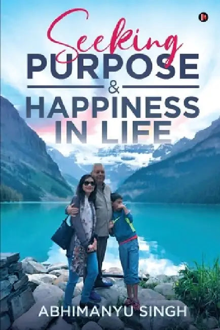 Seeking Purpose & Happiness in Life by Abhimanyu Singh