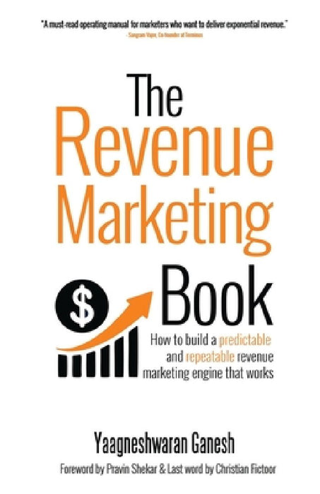 The Revenue Marketing Book: How to build a predictable and repeatable revenue marketing engine that works by Yaagneshwaran Ganesh