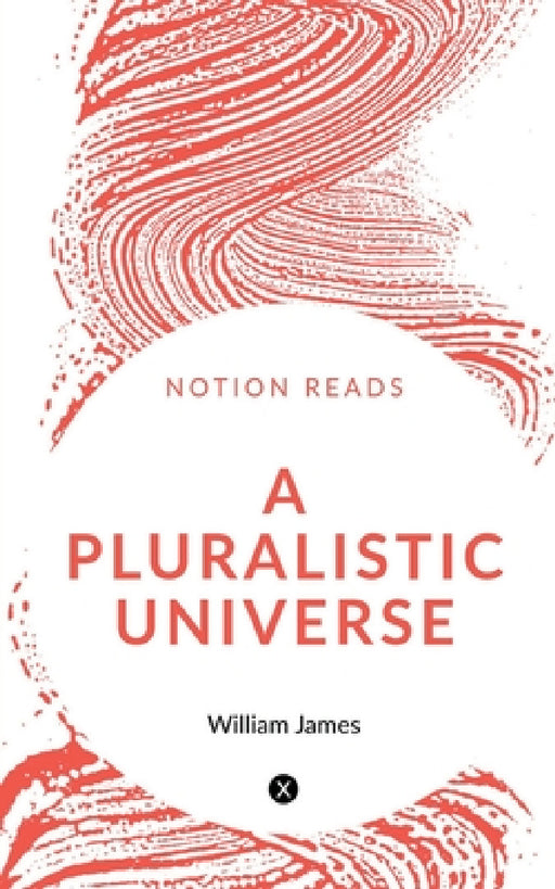 A Pluralistic Universe by William James