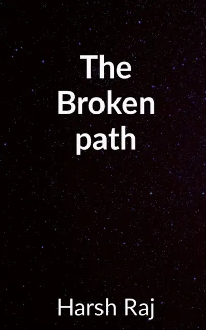 The Broken Path by Harsh Raj