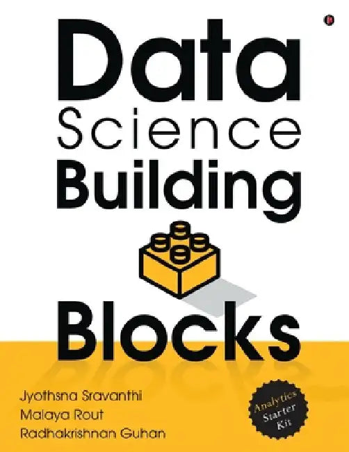 Data Science Building Blocks: Analytics Starter Kit by Malaya Rout